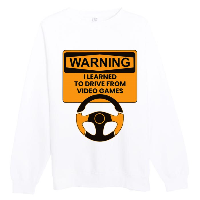 Warning I Learned To Drive From Video Games Steering Wheel Premium Crewneck Sweatshirt