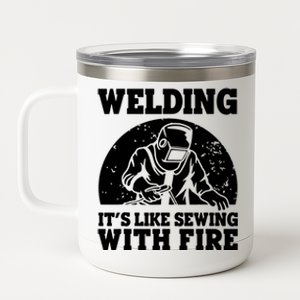 Welding It's Like Sewing With Fire Welder Gift Union Worker 12 oz Stainless Steel Tumbler Cup