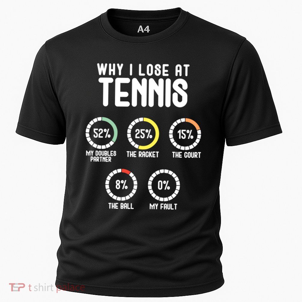 Why I Lose At Tennis Cute Percentage Tennis Player Great Gift Performance Shirt