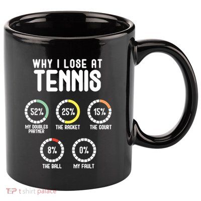 Why I Lose At Tennis Cute Percentage Tennis Player Great Gift 11oz C Handle Ceramic Mug