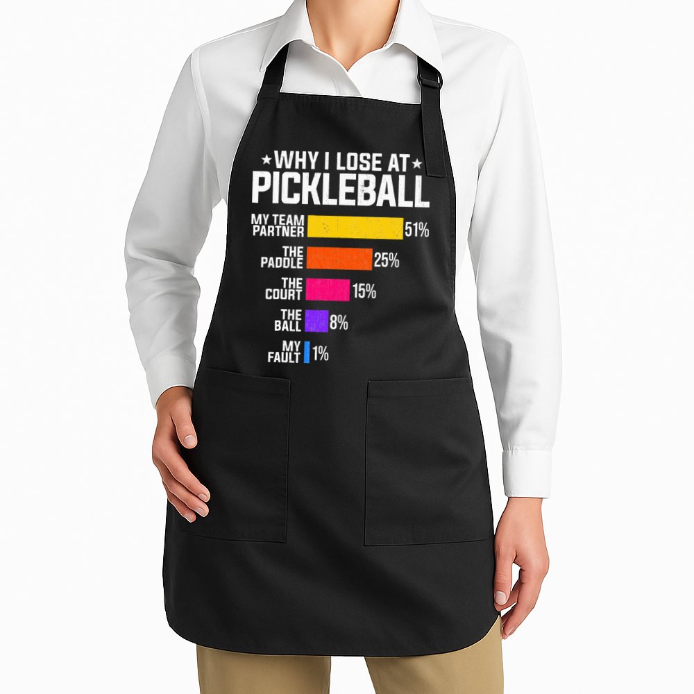 Why I Lose At Pickleball Humor Funny Pickleballers Apron