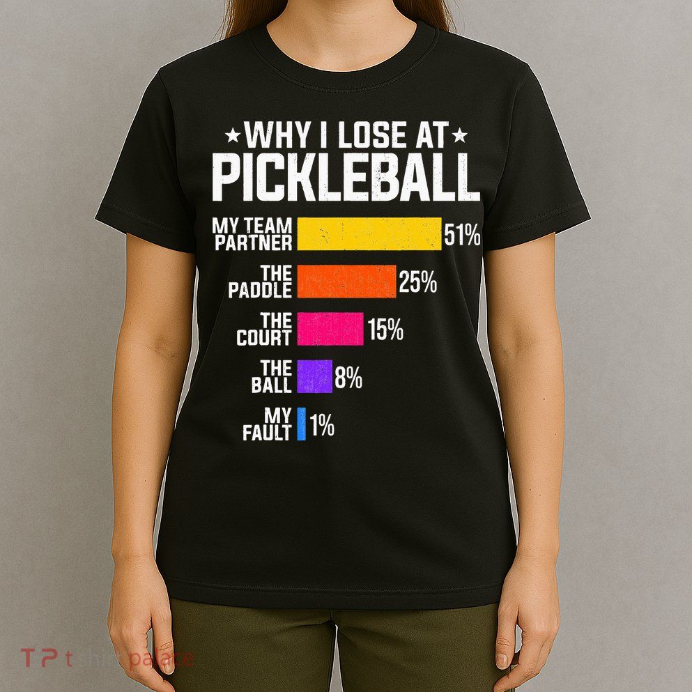 Why I Lose At Pickleball Humor Funny Pickleballers T-Shirt
