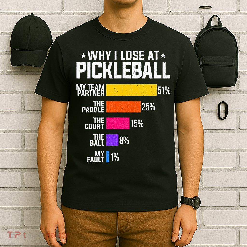 Why I Lose At Pickleball Humor Funny Pickleballers T-Shirt