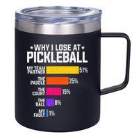 Why I Lose At Pickleball Humor Funny Pickleballers 12oz Stainless Steel Coffee Mug