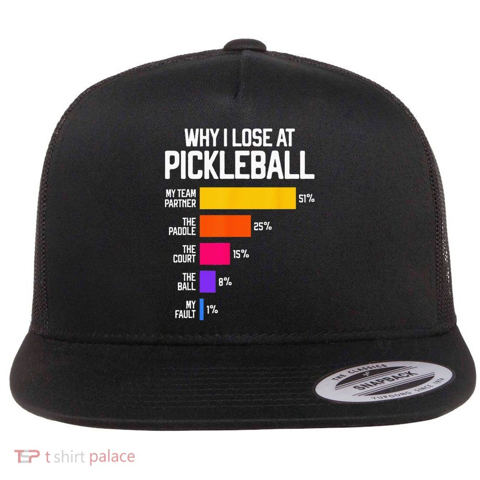 Why I Lose At Pickleball Humor Funny Pickleballers Flatbill Hat