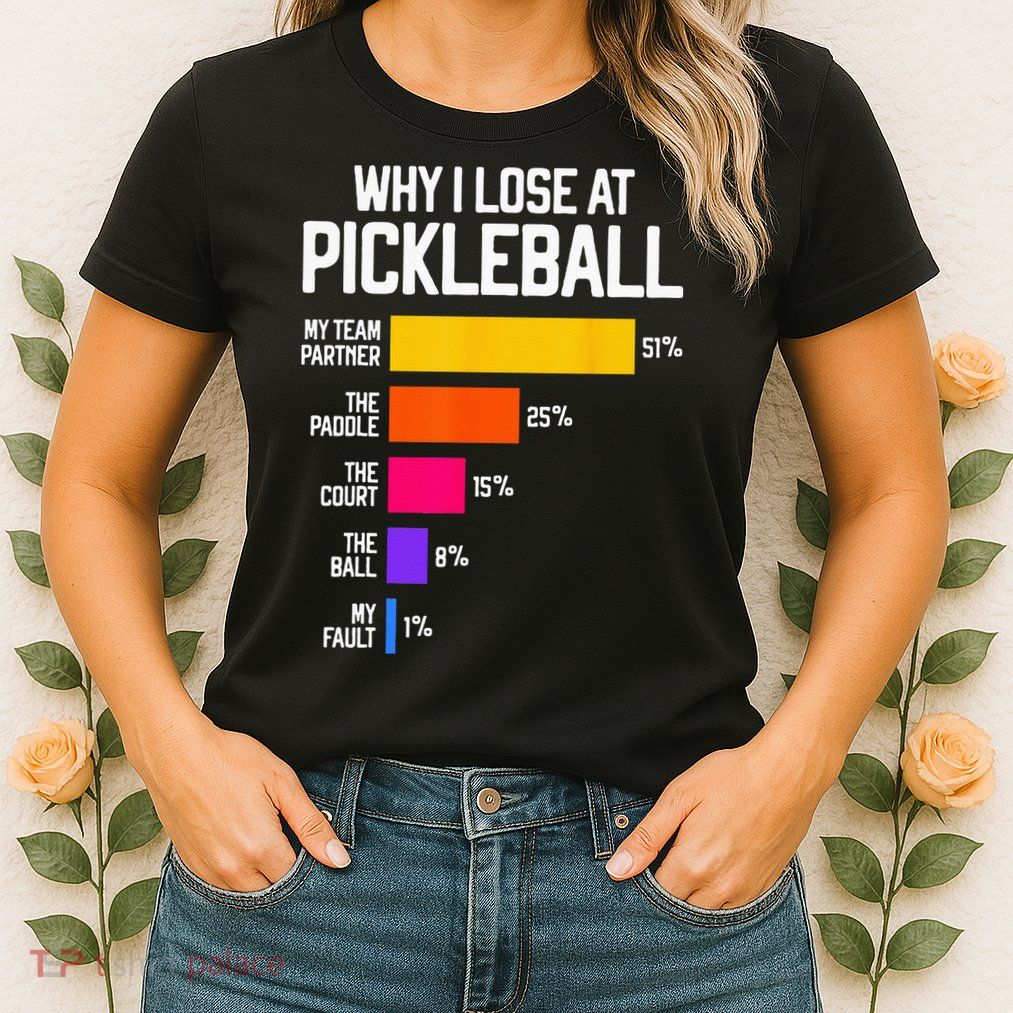 Why I Lose At Pickleball Humor Funny Pickleballers Womens T-Shirt