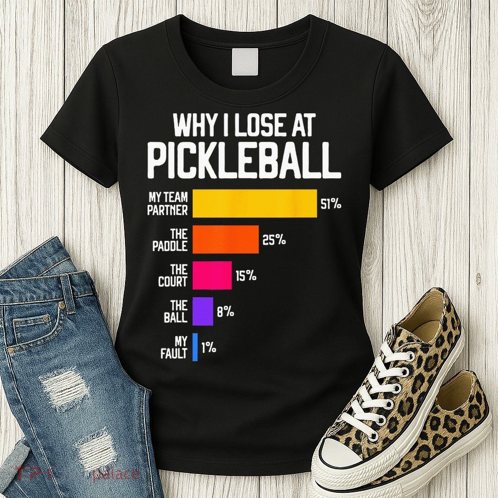 Why I Lose At Pickleball Humor Funny Pickleballers Womens T-Shirt