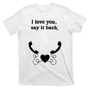 W0ahhkate I Love You Say It Back T-Shirt