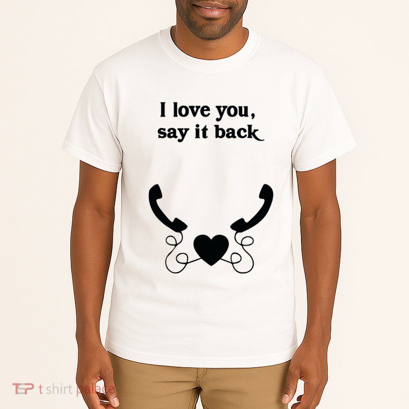 W0ahhkate I Love You Say It Back Tall T-Shirt