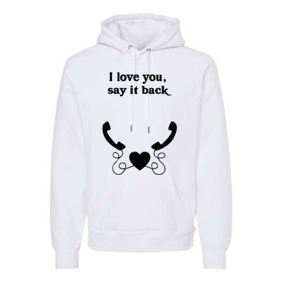 W0ahhkate I Love You Say It Back Premium Hoodie