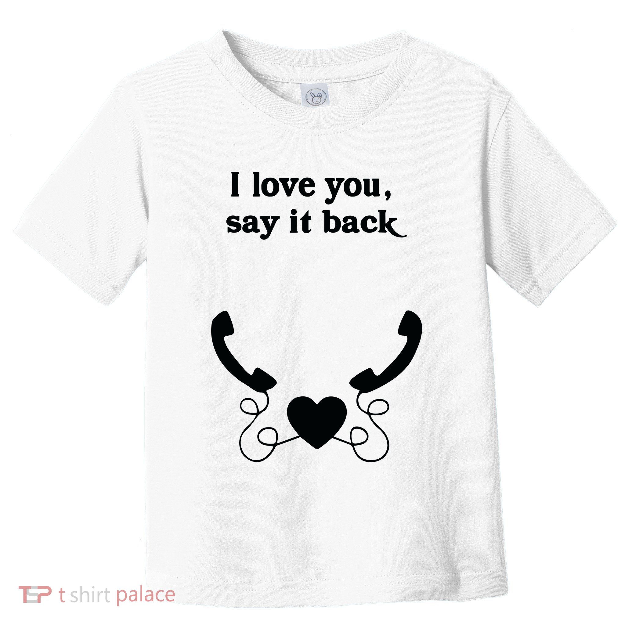 W0ahhkate I Love You Say It Back Toddler T-Shirt