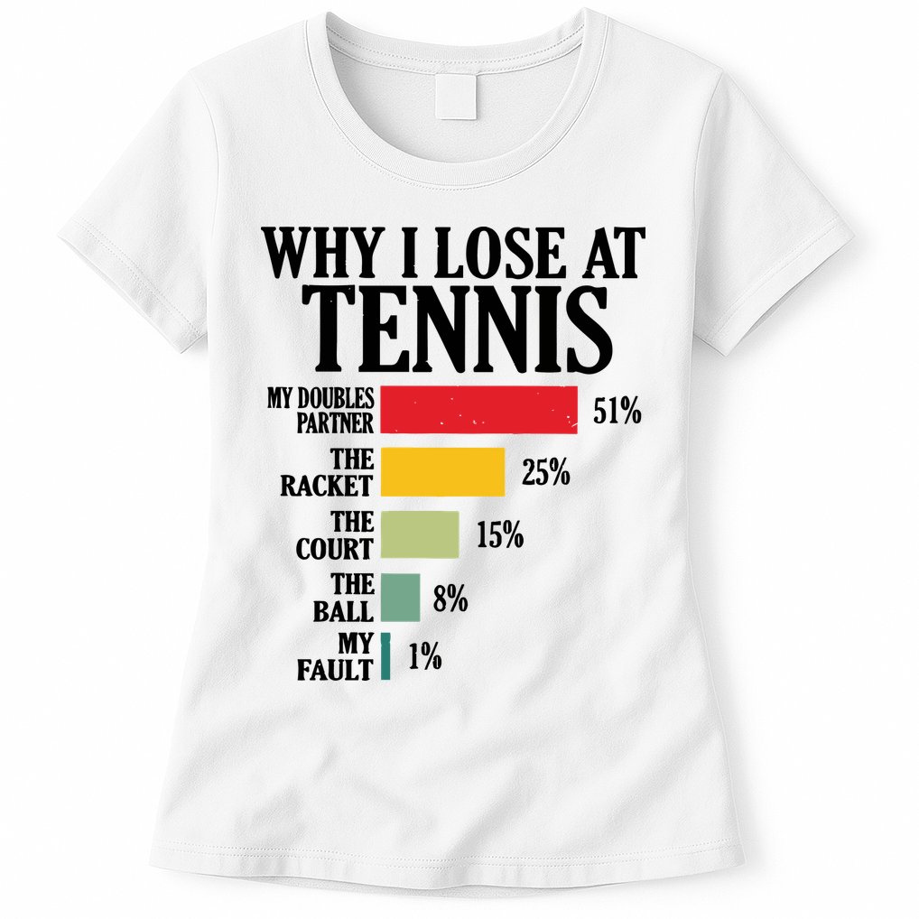 Why I Lose At Tennis Womens T-Shirt
