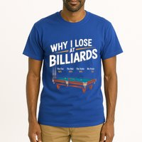 Why I Lose At Billiards Pool Player Billiard Snooker Tall T-Shirt