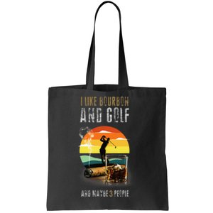 Whiskey I Like Bourbon and Golf and Maybe 3 People Tote Bag