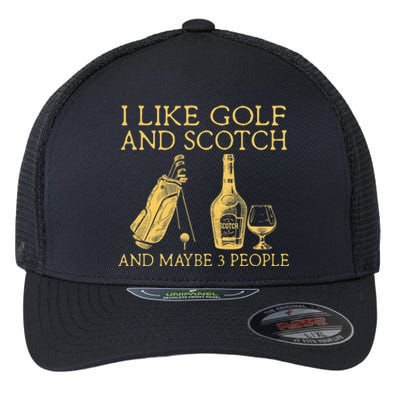 Whiskey I Like Bourbon and Golf and Maybe 3 People Flexfit Unipanel Trucker Cap