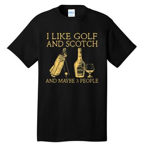 Whiskey I Like Bourbon and Golf and Maybe 3 People Tall T-Shirt