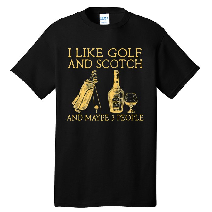 Whiskey I Like Bourbon and Golf and Maybe 3 People Tall T-Shirt