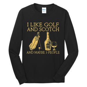 Whiskey I Like Bourbon and Golf and Maybe 3 People Tall Long Sleeve T-Shirt