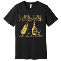 Whiskey I Like Bourbon and Golf and Maybe 3 People Premium T-Shirt