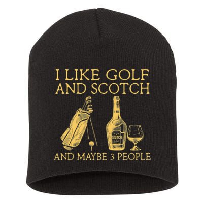 Whiskey I Like Bourbon and Golf and Maybe 3 People Short Acrylic Beanie