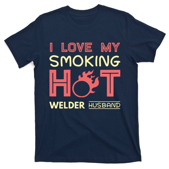 Welder I Love My Smoking Hot Welder Husband T-Shirt