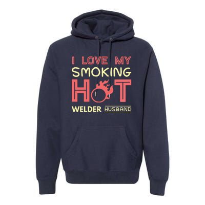 Welder I Love My Smoking Hot Welder Husband Premium Hoodie