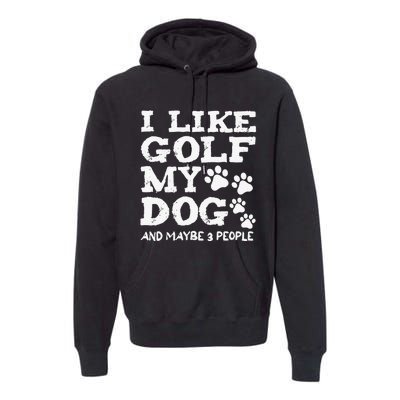 Whiskey I Like Bourbon and Golf and Maybe 3 People Premium Hoodie