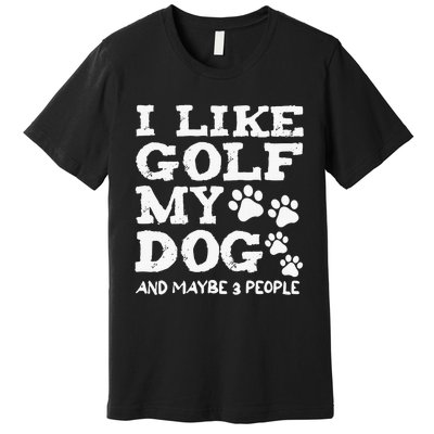 Whiskey I Like Bourbon and Golf and Maybe 3 People Premium T-Shirt