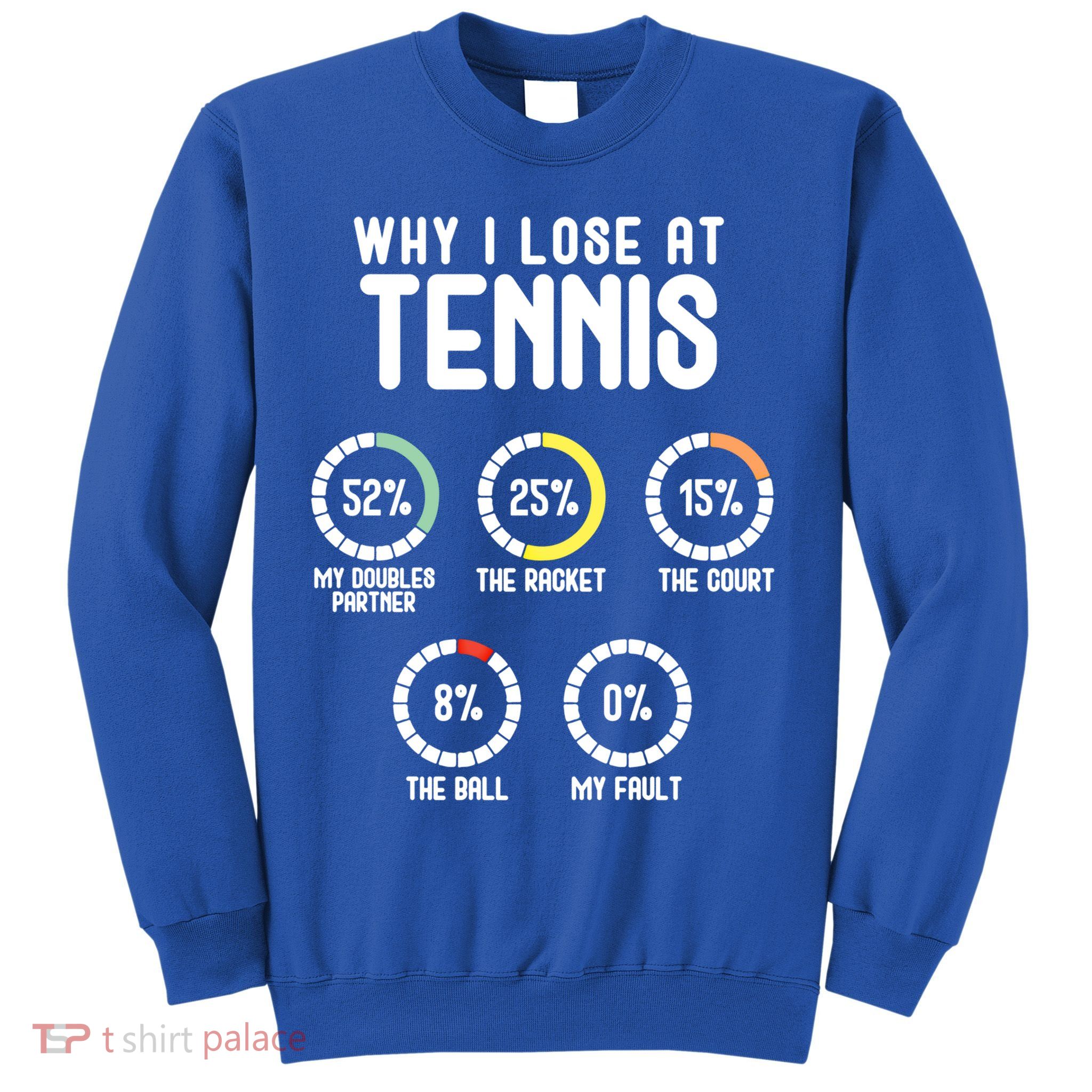 Why I Lose At Tennis Cute Percentage Tennis Player Funny Gift Sweatshirt
