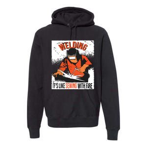 Welding It's Like Sewing With Fire Welder Weld Job Premium Premium Hoodie