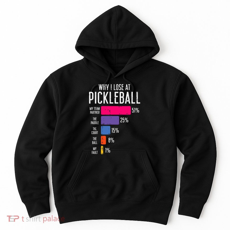 Why I Lose At Pickleball Funny Pickle Ball Women Men Kids Hoodie