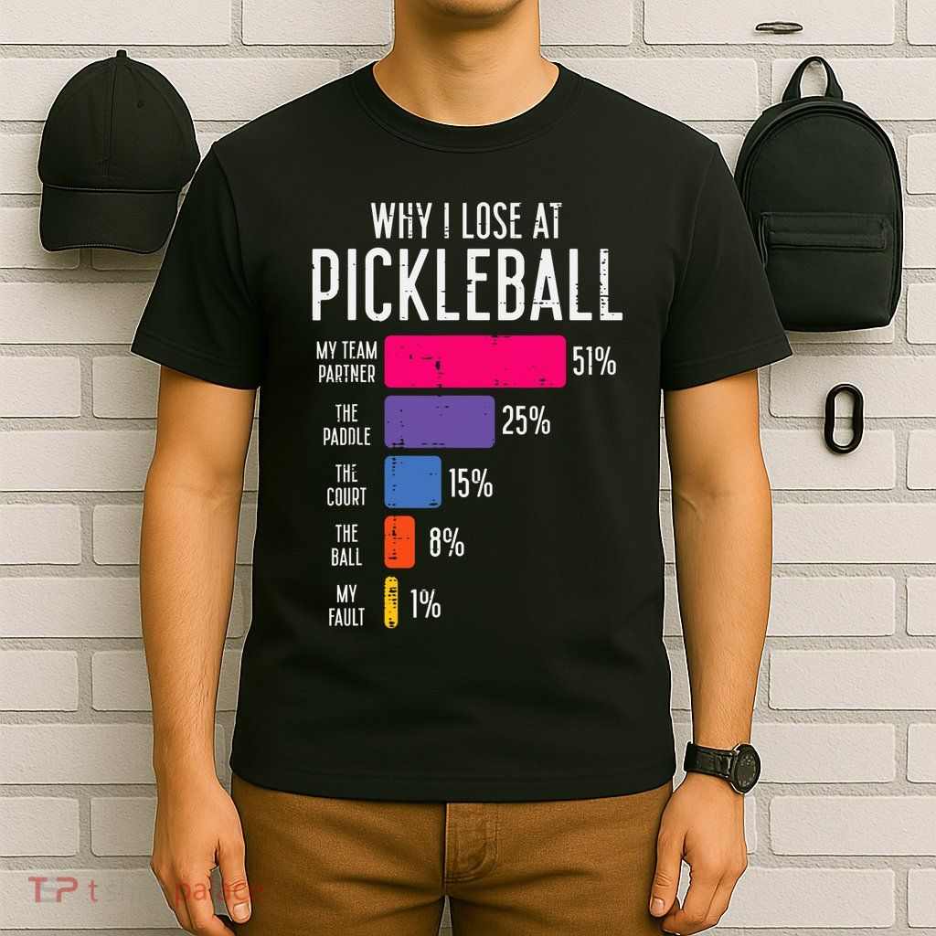 Why I Lose At Pickleball Funny Pickle Ball Women Men Kids T-Shirt