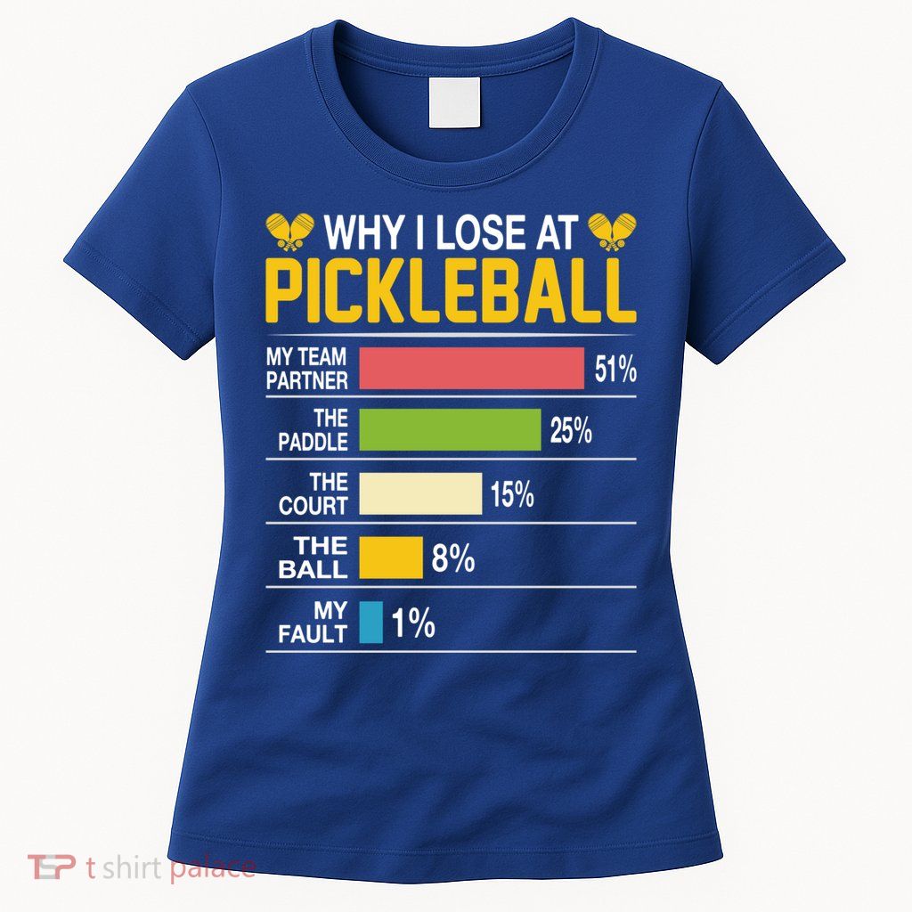 Why I Lose At Pickleball Funny Losing Game Sports Graphic Gift Womens T-Shirt