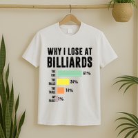 Why I Lose At Billiards Billiards Player T-Shirt