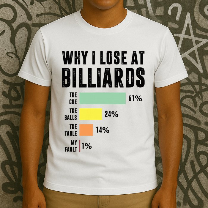 Why I Lose At Billiards Billiards Player T-Shirt