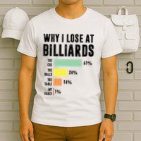 Why I Lose At Billiards Billiards Player T-Shirt