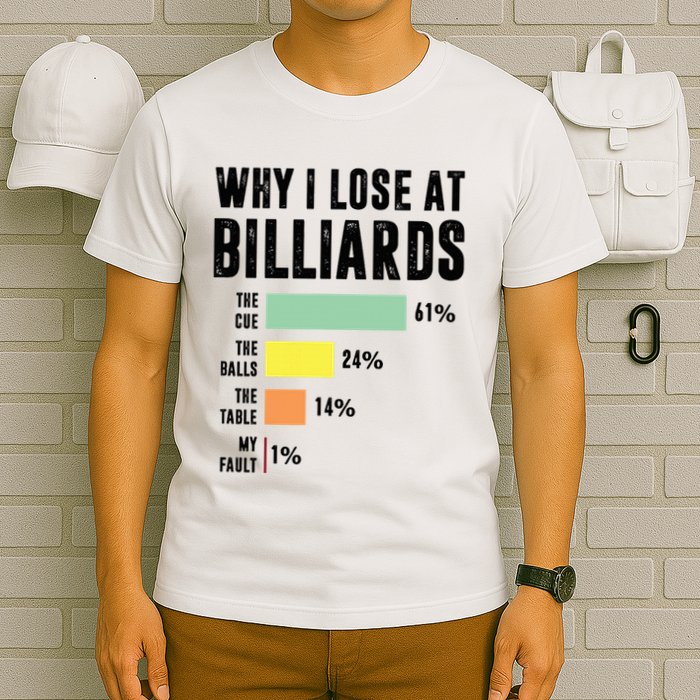 Why I Lose At Billiards Billiards Player T-Shirt