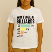 Why I Lose At Billiards Billiards Player T-Shirt
