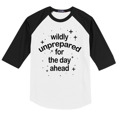 Wildly Unprepared For The Day Ahead Baseball Sleeve Shirt