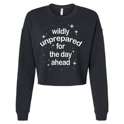 Wildly Unprepared For The Day Ahead Cropped Pullover Crew