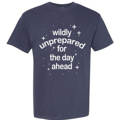 Wildly Unprepared For The Day Ahead Garment-Dyed Heavyweight T-Shirt