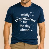 Wildly Unprepared For The Day Ahead Performance Shirt