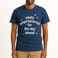 Wildly Unprepared For The Day Ahead Tall T-Shirt