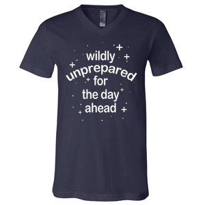 Wildly Unprepared For The Day Ahead V-Neck T-Shirt