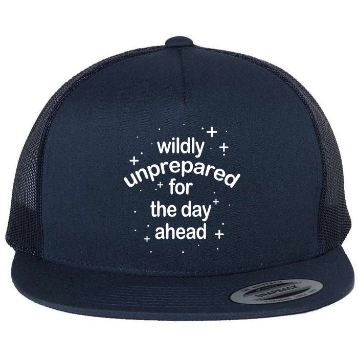 Wildly Unprepared For The Day Ahead Flat Bill Trucker Hat