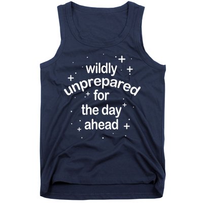 Wildly Unprepared For The Day Ahead Tank Top