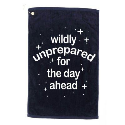Wildly Unprepared For The Day Ahead Golf Towel
