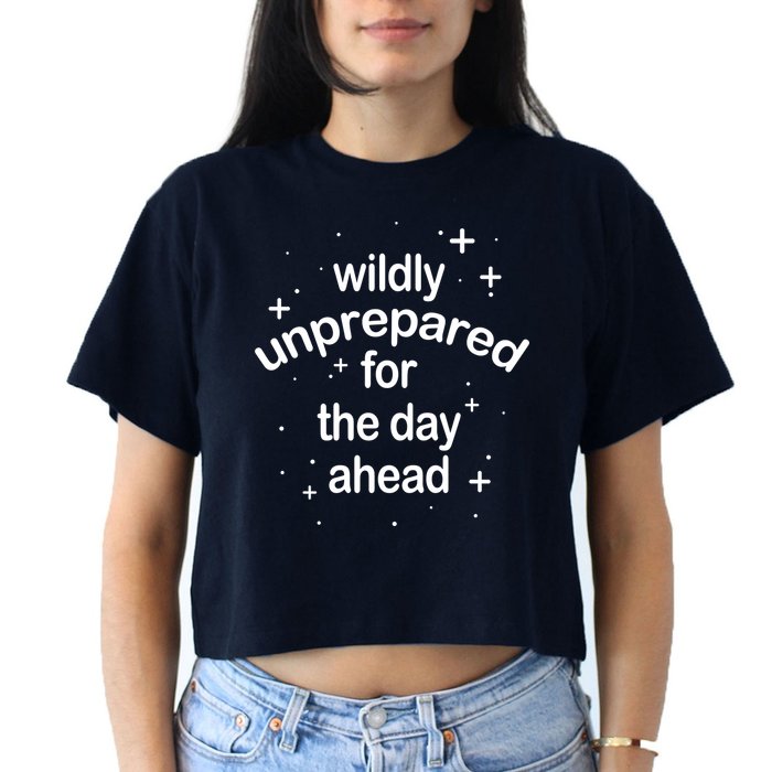 Wildly Unprepared For The Day Ahead Crop Top