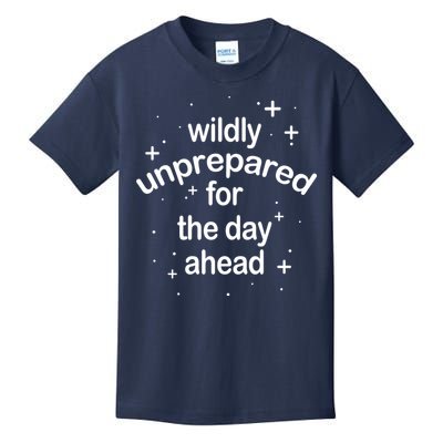 Wildly Unprepared For The Day Ahead Kids T-Shirt