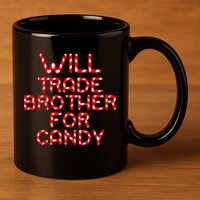 Will Trade Brother For Candy 11oz C Handle Ceramic Mug